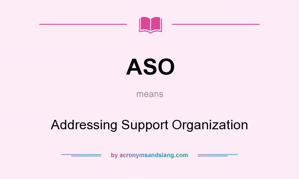 What does ASO mean? It stands for Addressing Support Organization