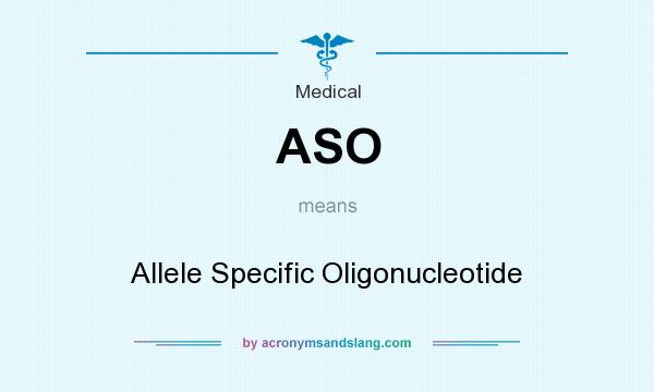 What does ASO mean? It stands for Allele Specific Oligonucleotide