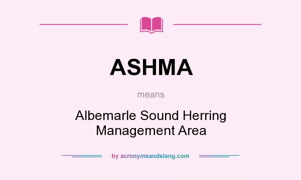 What does ASHMA mean? It stands for Albemarle Sound Herring Management Area