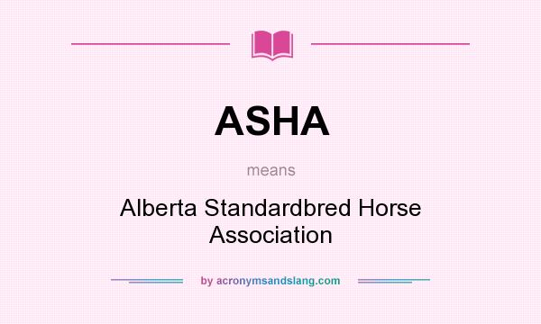 What does ASHA mean? It stands for Alberta Standardbred Horse Association
