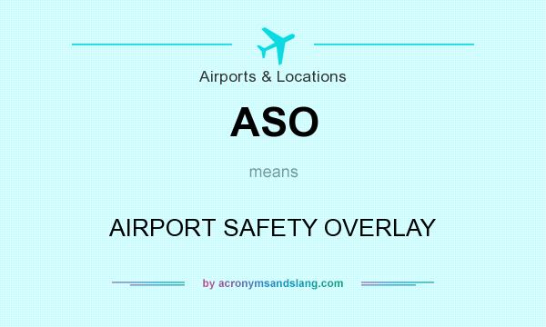 What does ASO mean? It stands for AIRPORT SAFETY OVERLAY