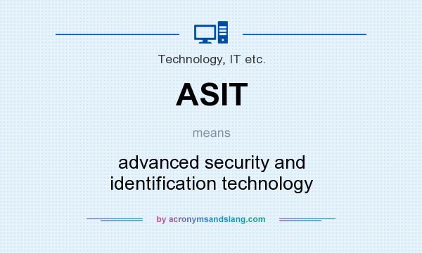 What does ASIT mean? It stands for advanced security and identification technology