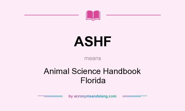 What does ASHF mean? It stands for Animal Science Handbook Florida
