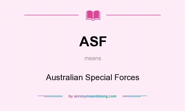 What does ASF mean? It stands for Australian Special Forces