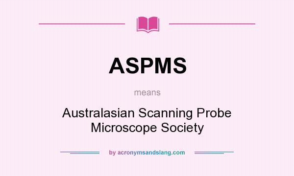 What does ASPMS mean? It stands for Australasian Scanning Probe Microscope Society