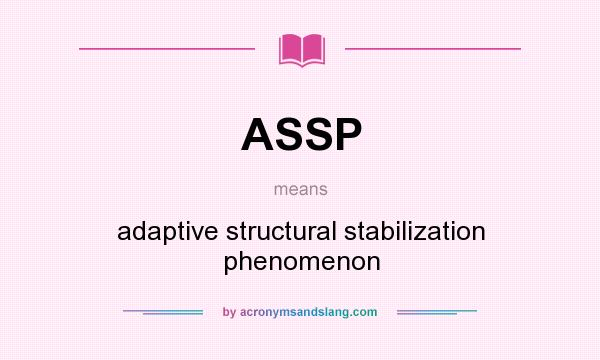 What does ASSP mean? It stands for adaptive structural stabilization phenomenon