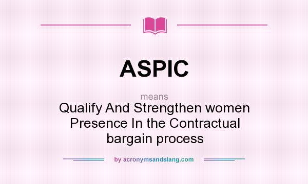 What does ASPIC mean? It stands for Qualify And Strengthen women Presence In the Contractual bargain process