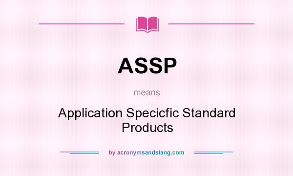 What does ASSP mean? It stands for Application Specicfic Standard Products