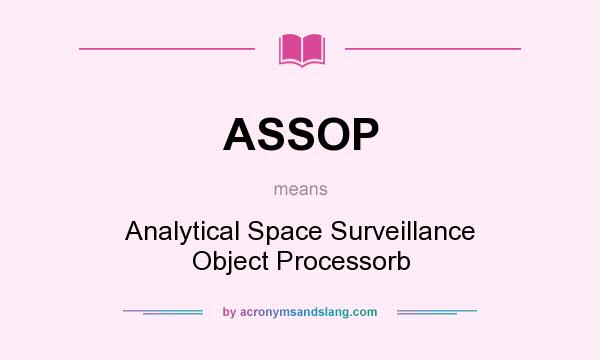 What does ASSOP mean? It stands for Analytical Space Surveillance Object Processorb