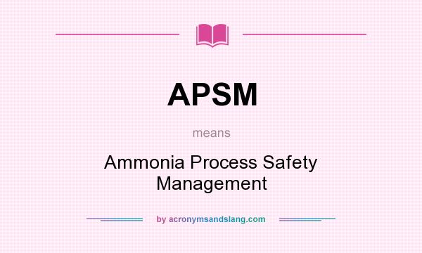What does APSM mean? It stands for Ammonia Process Safety Management