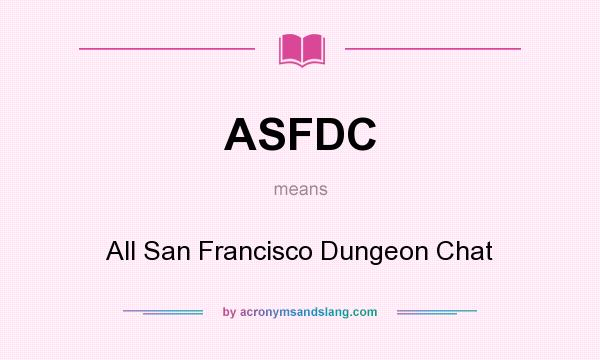 What does ASFDC mean? It stands for All San Francisco Dungeon Chat