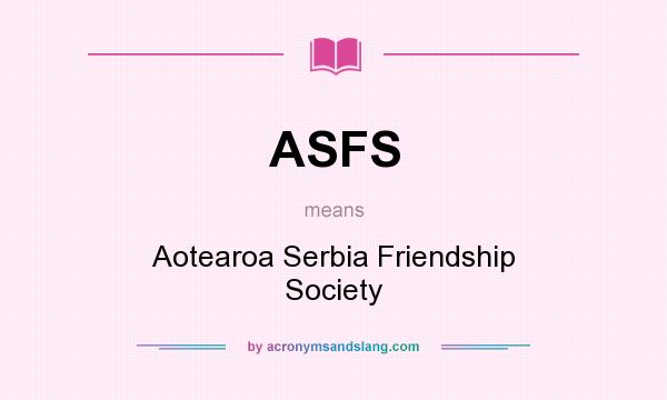 What does ASFS mean? It stands for Aotearoa Serbia Friendship Society