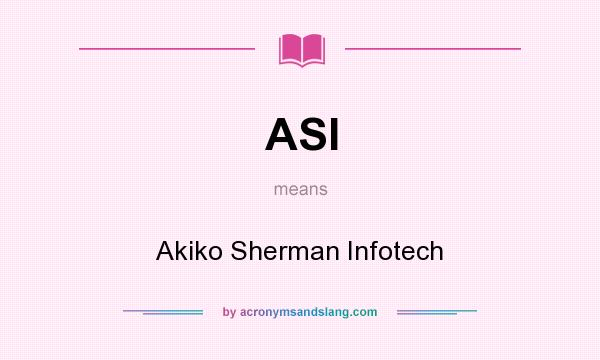 What does ASI mean? It stands for Akiko Sherman Infotech