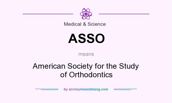 What does ASSO mean? It stands for American Society for the Study of Orthodontics