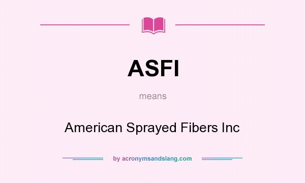 What does ASFI mean? It stands for American Sprayed Fibers Inc