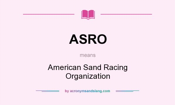 What does ASRO mean? It stands for American Sand Racing Organization