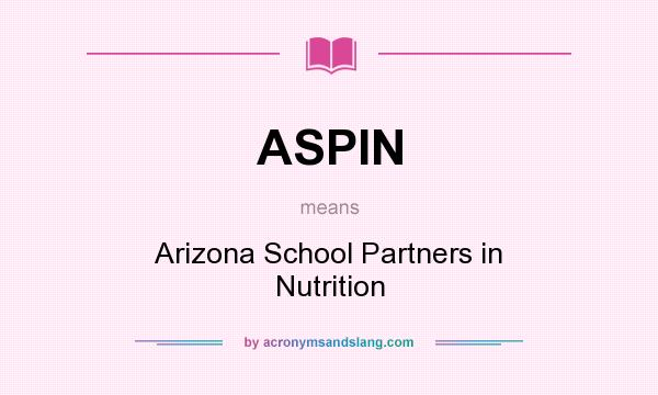 What does ASPIN mean? It stands for Arizona School Partners in Nutrition