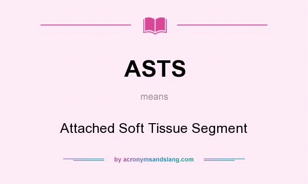 What does ASTS mean? It stands for Attached Soft Tissue Segment