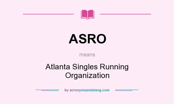 What does ASRO mean? It stands for Atlanta Singles Running Organization