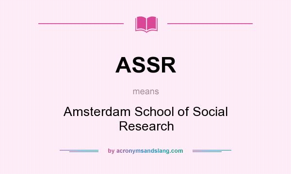 What does ASSR mean? It stands for Amsterdam School of Social Research