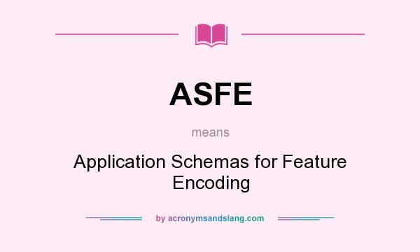 What does ASFE mean? It stands for Application Schemas for Feature Encoding