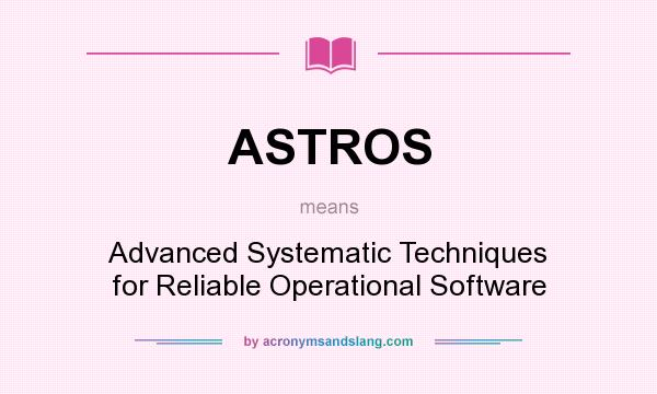 What does ASTROS mean? It stands for Advanced Systematic Techniques for Reliable Operational Software