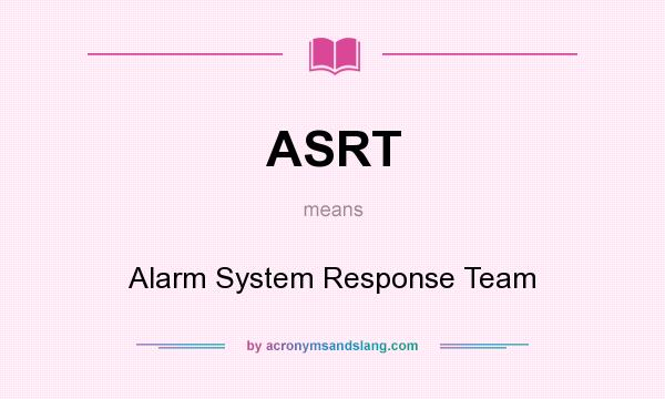 What does ASRT mean? It stands for Alarm System Response Team