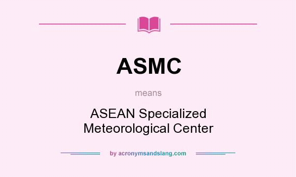 What does ASMC mean? It stands for ASEAN Specialized Meteorological Center