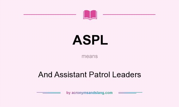 What does ASPL mean? It stands for And Assistant Patrol Leaders
