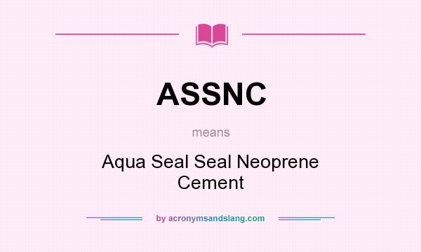 What does ASSNC mean? It stands for Aqua Seal Seal Neoprene Cement
