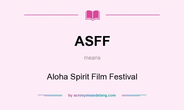 What does ASFF mean? It stands for Aloha Spirit Film Festival