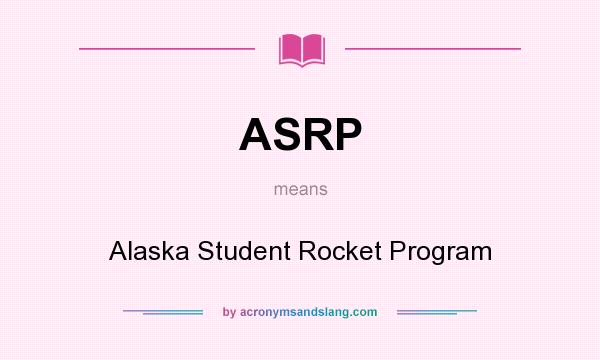 What does ASRP mean? It stands for Alaska Student Rocket Program