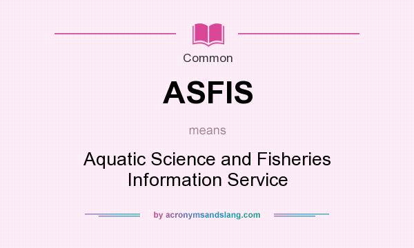 What does ASFIS mean? It stands for Aquatic Science and Fisheries Information Service