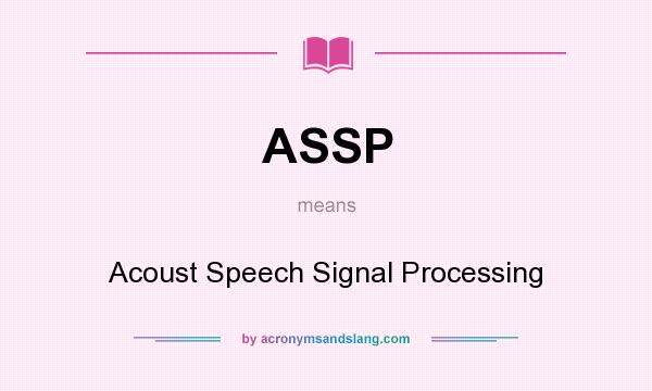 What does ASSP mean? It stands for Acoust Speech Signal Processing