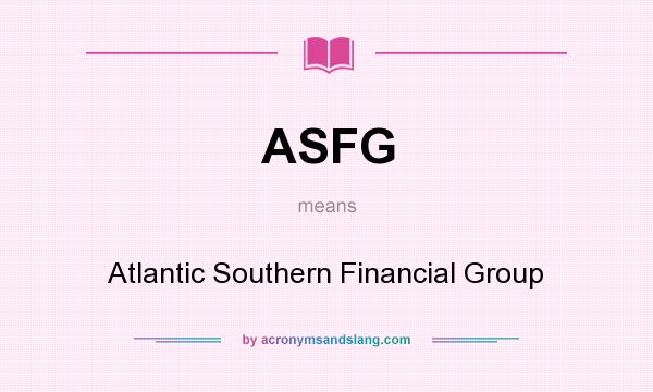 What does ASFG mean? It stands for Atlantic Southern Financial Group