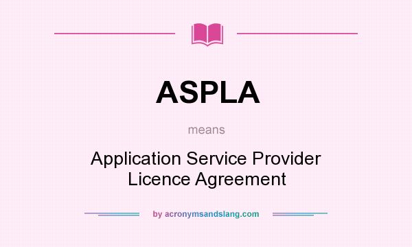 What does ASPLA mean? It stands for Application Service Provider Licence Agreement