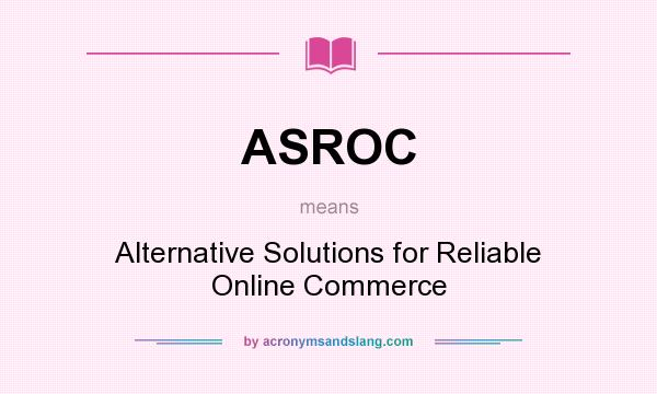 What does ASROC mean? It stands for Alternative Solutions for Reliable Online Commerce