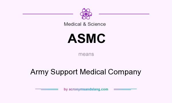 What does ASMC mean? It stands for Army Support Medical Company