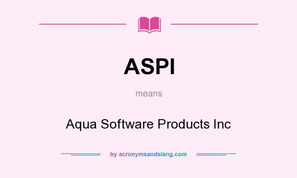 What does ASPI mean? It stands for Aqua Software Products Inc