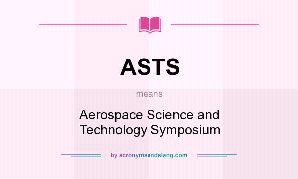 What does ASTS mean? It stands for Aerospace Science and Technology Symposium