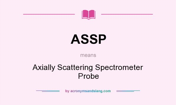 What does ASSP mean? It stands for Axially Scattering Spectrometer Probe