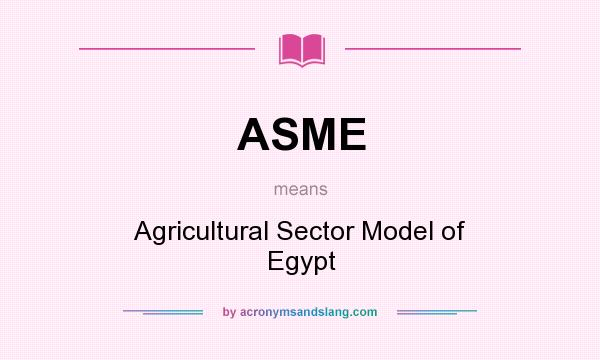 What does ASME mean? It stands for Agricultural Sector Model of Egypt