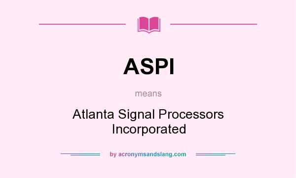 What does ASPI mean? It stands for Atlanta Signal Processors Incorporated