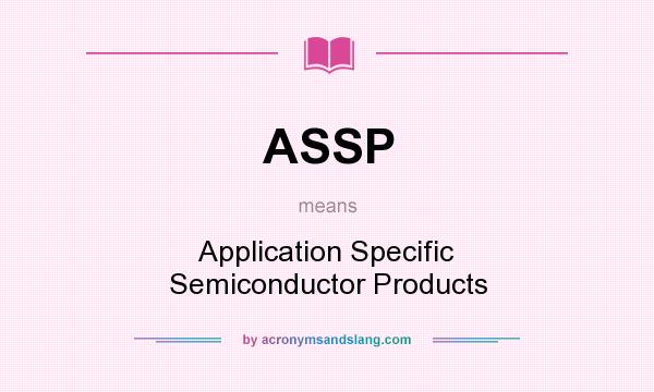 What does ASSP mean? It stands for Application Specific Semiconductor Products