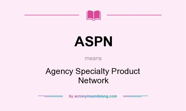 What does ASPN mean? It stands for Agency Specialty Product Network