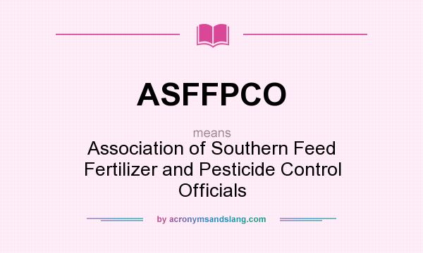 What does ASFFPCO mean? It stands for Association of Southern Feed Fertilizer and Pesticide Control Officials