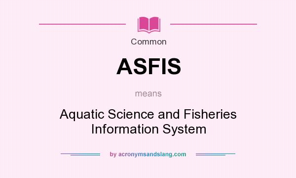 What does ASFIS mean? It stands for Aquatic Science and Fisheries Information System