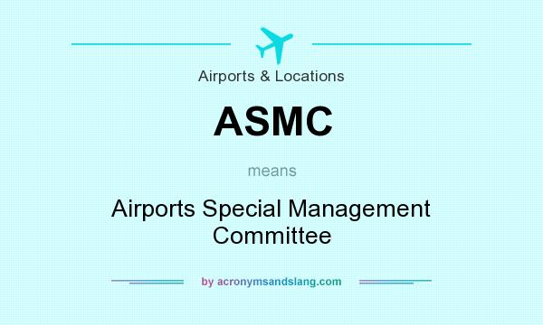 What does ASMC mean? It stands for Airports Special Management Committee