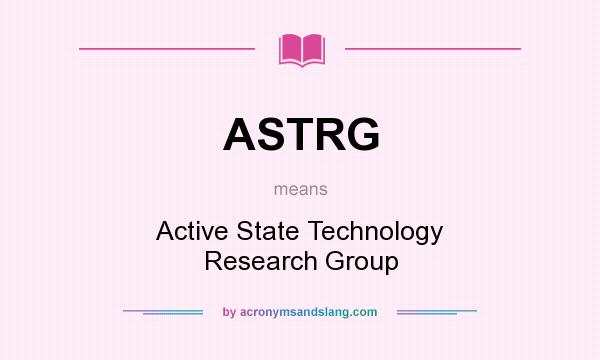 What does ASTRG mean? It stands for Active State Technology Research Group
