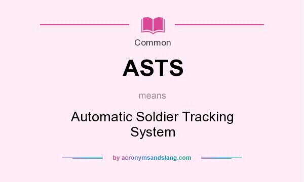What does ASTS mean? It stands for Automatic Soldier Tracking System